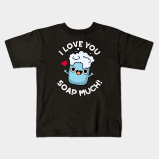 I Love You Soap Much Cute Soap Pun Kids T-Shirt